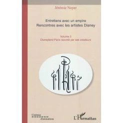 Vente flash 😉 Entretiens avec un empire (Volume III) - Rencontre avec les artistes Disney - Disneyland Paris raconté par ses créateurs (Broché) 😍